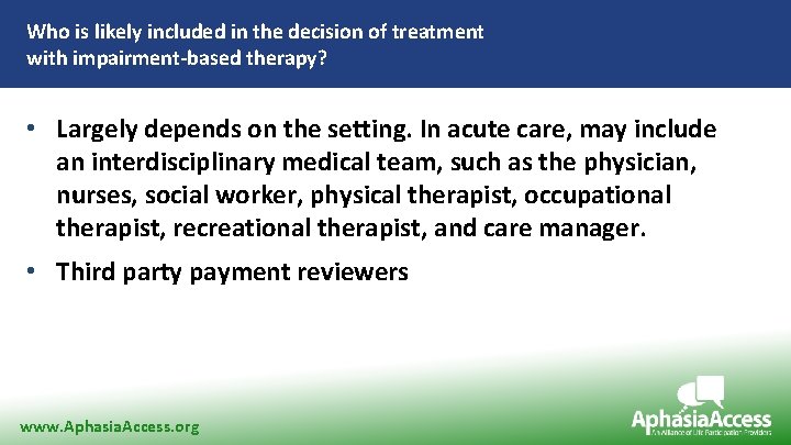 Who is likely included in the decision of treatment with impairment-based therapy? • Largely