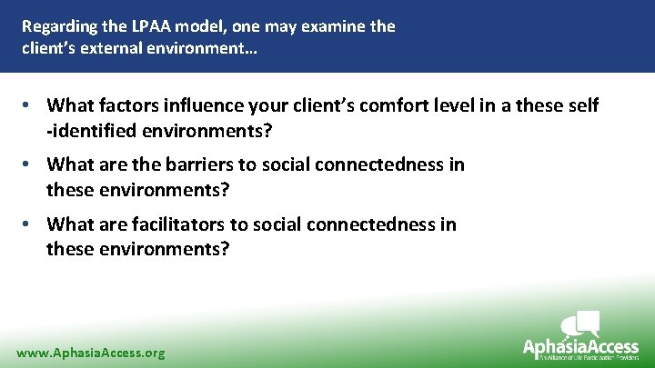 Regarding the LPAA model, one may examine the client’s external environment… • What factors