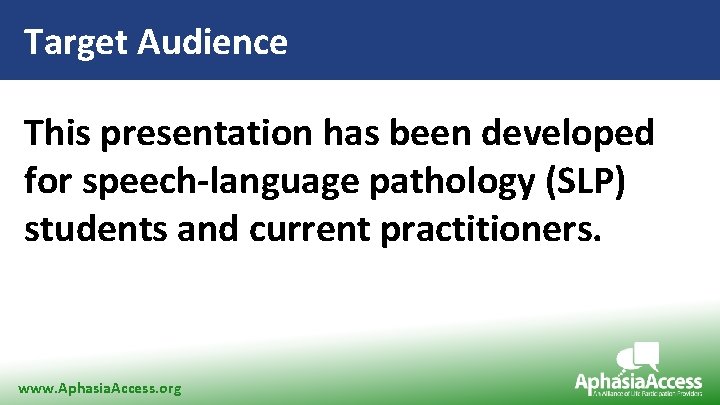 Target Audience This presentation has been developed for speech-language pathology (SLP) students and current