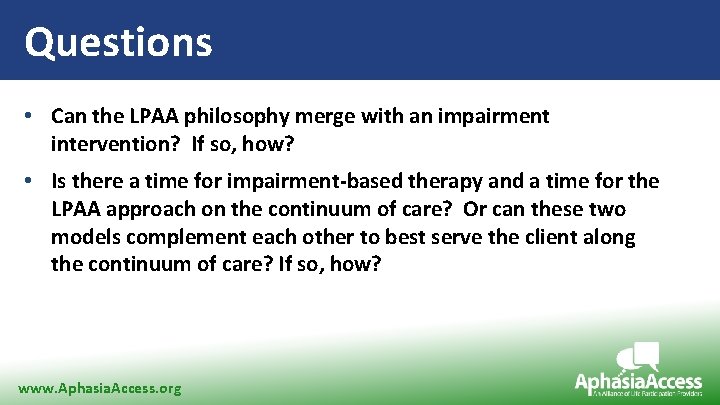 Questions • Can the LPAA philosophy merge with an impairment intervention? If so, how?