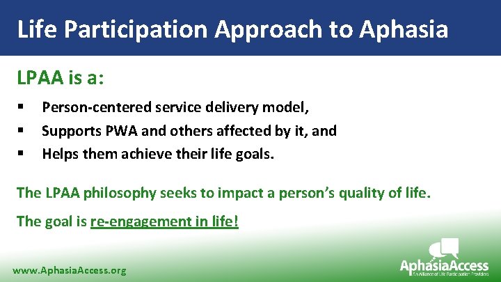 Life Participation Approach to Aphasia LPAA is a: § § § Person-centered service delivery