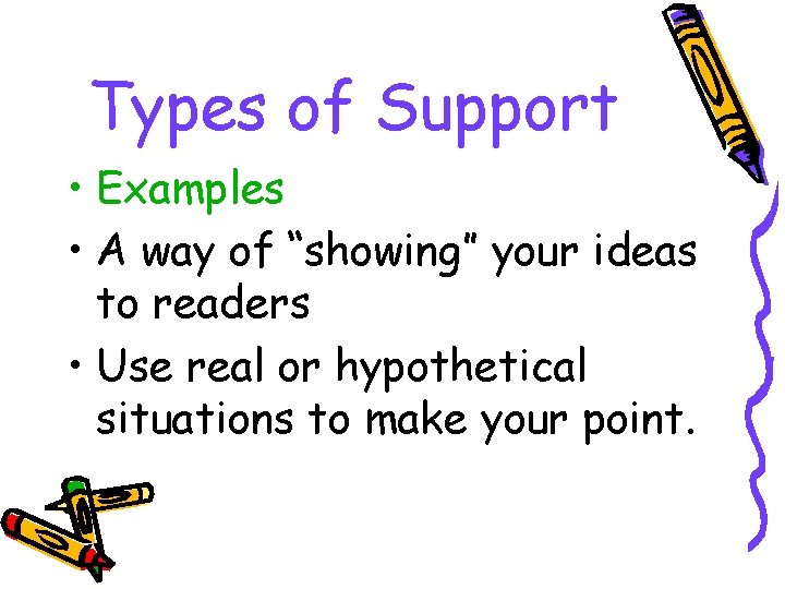 Types of Support • Examples • A way of “showing” your ideas to readers