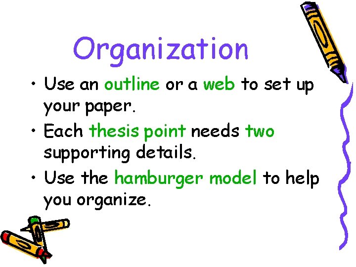 Organization • Use an outline or a web to set up your paper. •