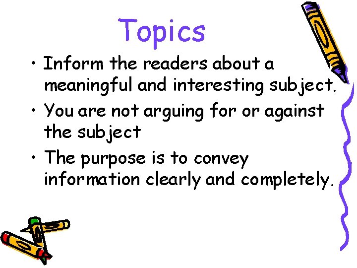 Topics • Inform the readers about a meaningful and interesting subject. • You are