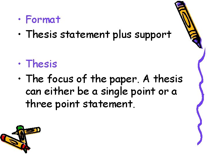  • Format • Thesis statement plus support • Thesis • The focus of