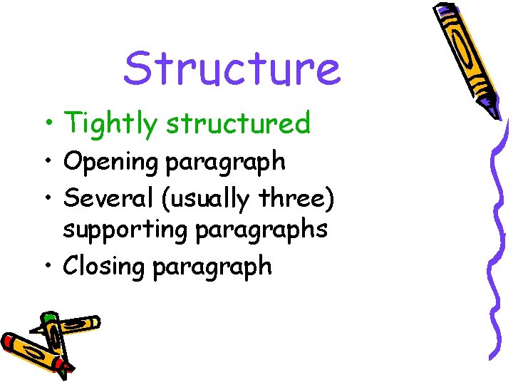 Structure • Tightly structured • Opening paragraph • Several (usually three) supporting paragraphs •