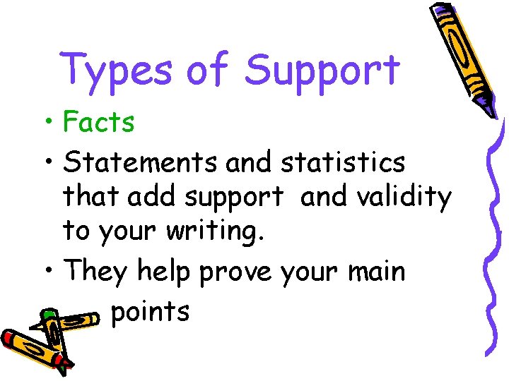 Types of Support • Facts • Statements and statistics that add support and validity