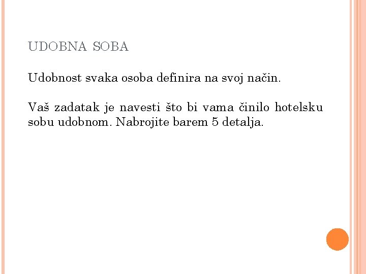 UDOBNA SOBA Udobnost svaka osoba definira na svoj način. Vaš zadatak je navesti što