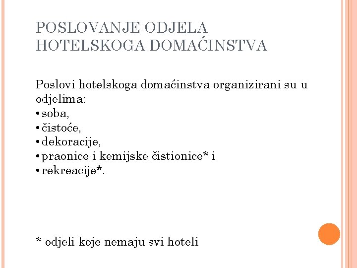 POSLOVANJE ODJELA HOTELSKOGA DOMAĆINSTVA Poslovi hotelskoga domaćinstva organizirani su u odjelima: • soba, •