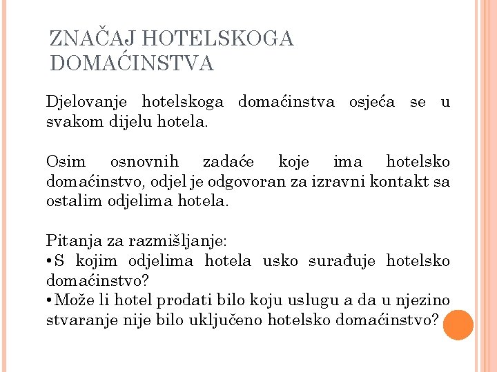 ZNAČAJ HOTELSKOGA DOMAĆINSTVA Djelovanje hotelskoga domaćinstva osjeća se u svakom dijelu hotela. Osim osnovnih