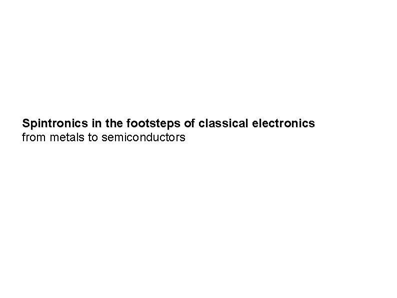 Spintronics in the footsteps of classical electronics from metals to semiconductors 
