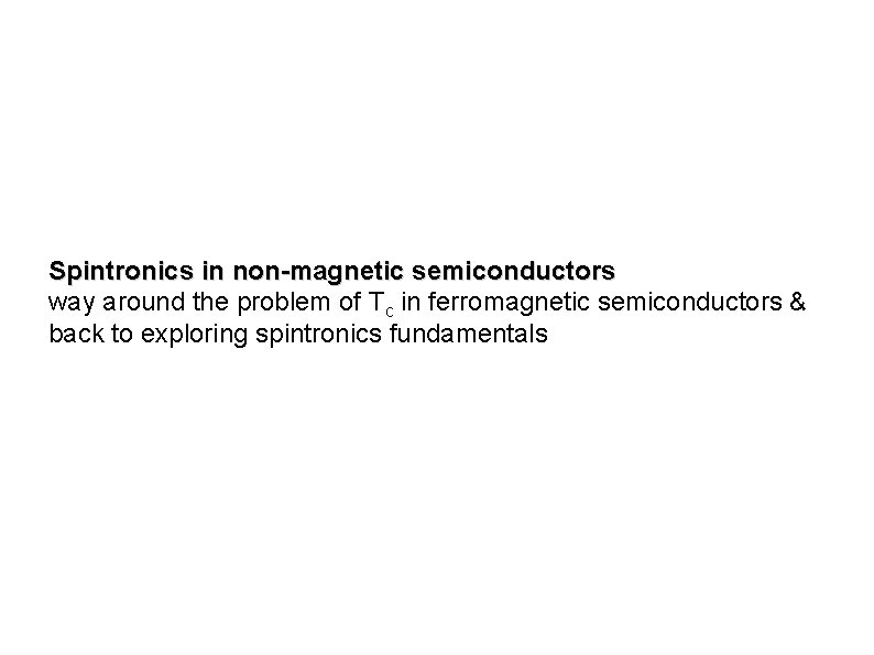 Spintronics in non-magnetic semiconductors way around the problem of Tc in ferromagnetic semiconductors &