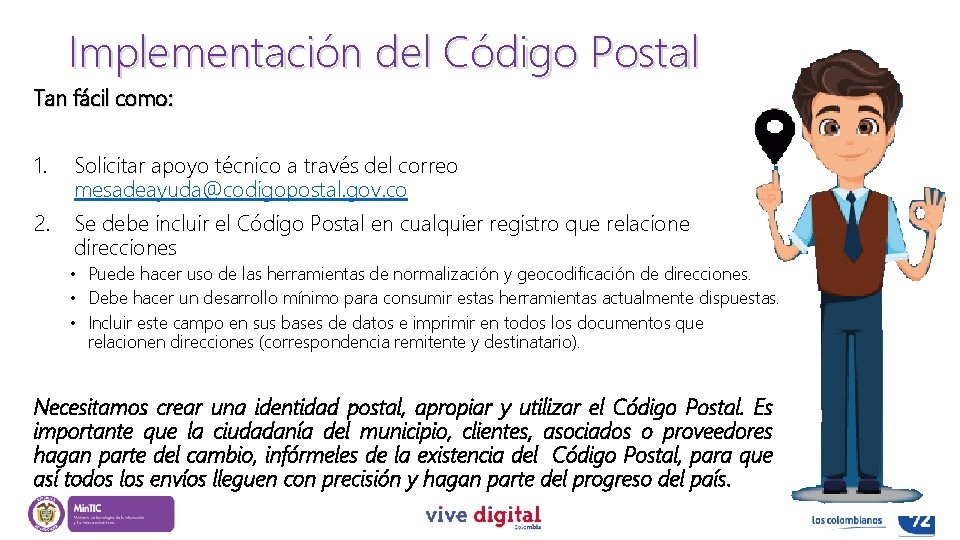 Implementación del Código Postal Tan fácil como: 1. Solicitar apoyo técnico a través del