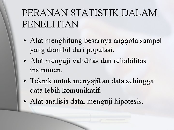 PERANAN STATISTIK DALAM PENELITIAN • Alat menghitung besarnya anggota sampel yang diambil dari populasi.