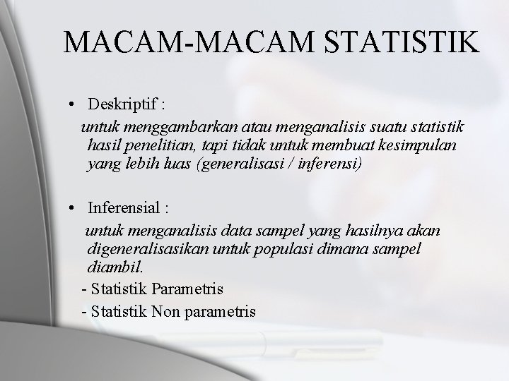 MACAM-MACAM STATISTIK • Deskriptif : untuk menggambarkan atau menganalisis suatu statistik hasil penelitian, tapi