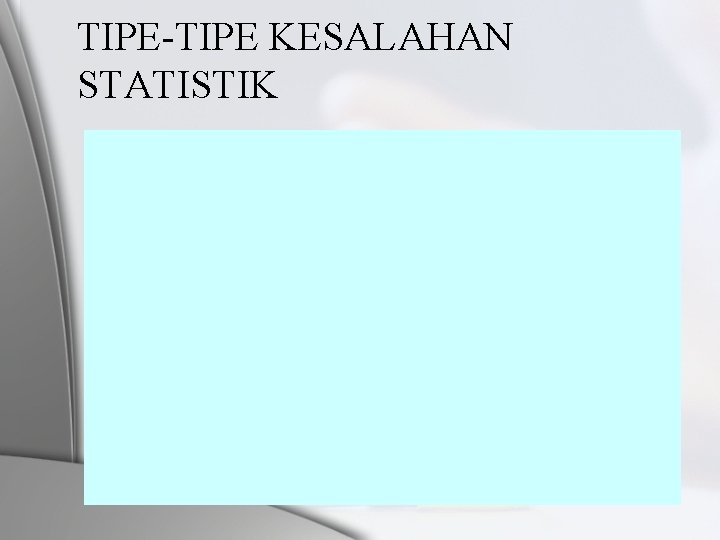 TIPE-TIPE KESALAHAN STATISTIK 