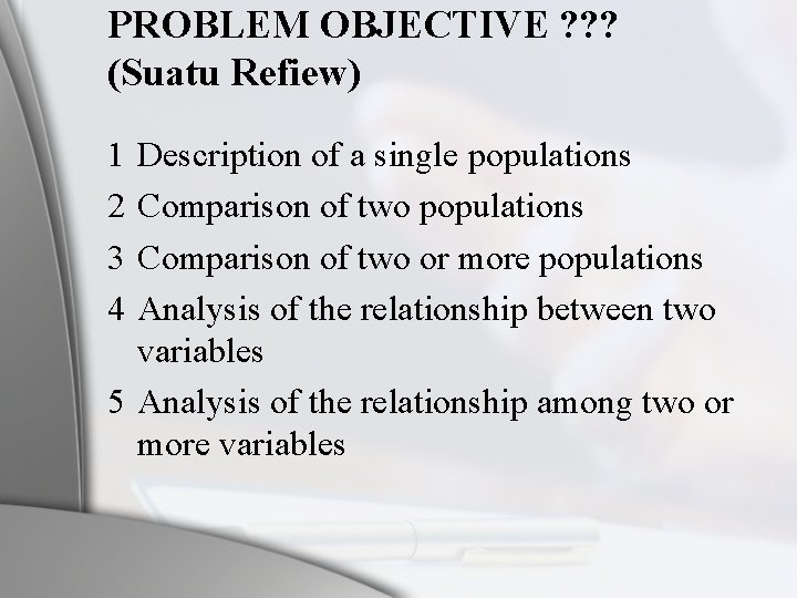 PROBLEM OBJECTIVE ? ? ? (Suatu Refiew) 1 2 3 4 Description of a