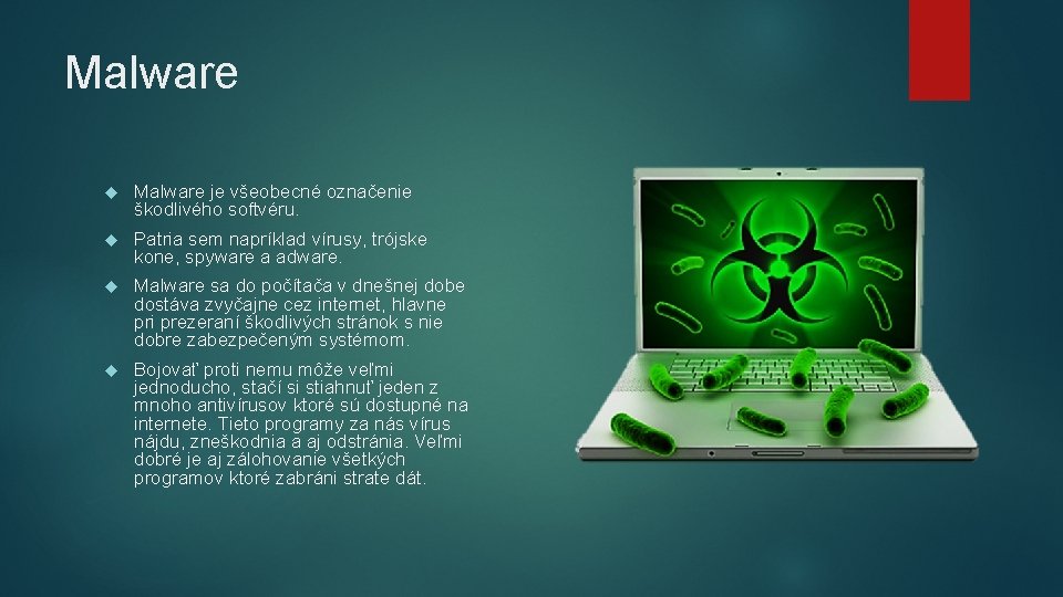 Malware je všeobecné označenie škodlivého softvéru. Patria sem napríklad vírusy, trójske kone, spyware a