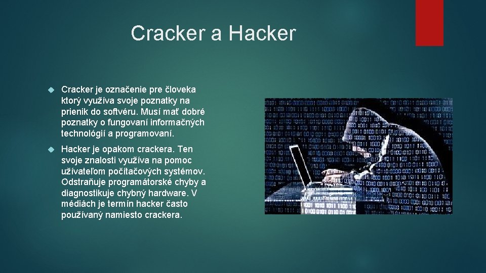Cracker a Hacker Cracker je označenie pre človeka ktorý využíva svoje poznatky na prienik