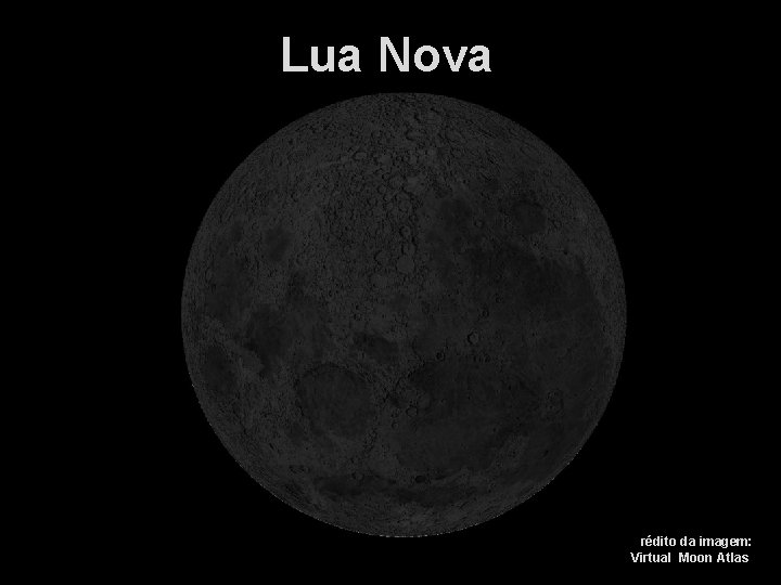 Lua Nova Crédito da imagem: Virtual Moon Atlas 