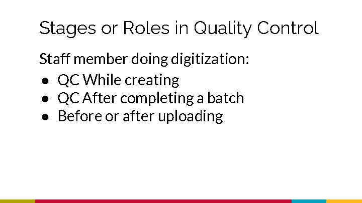 Stages or Roles in Quality Control Staff member doing digitization: ● QC While creating
