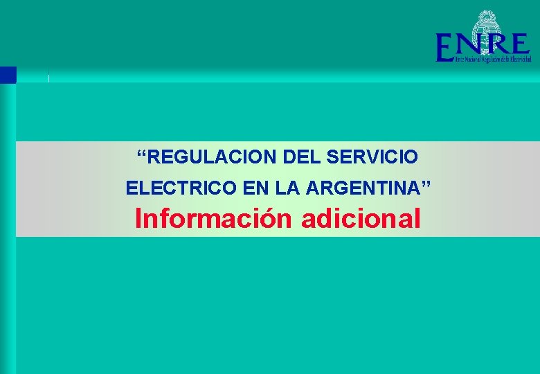 “REGULACION DEL SERVICIO ELECTRICO EN LA ARGENTINA” Información adicional 