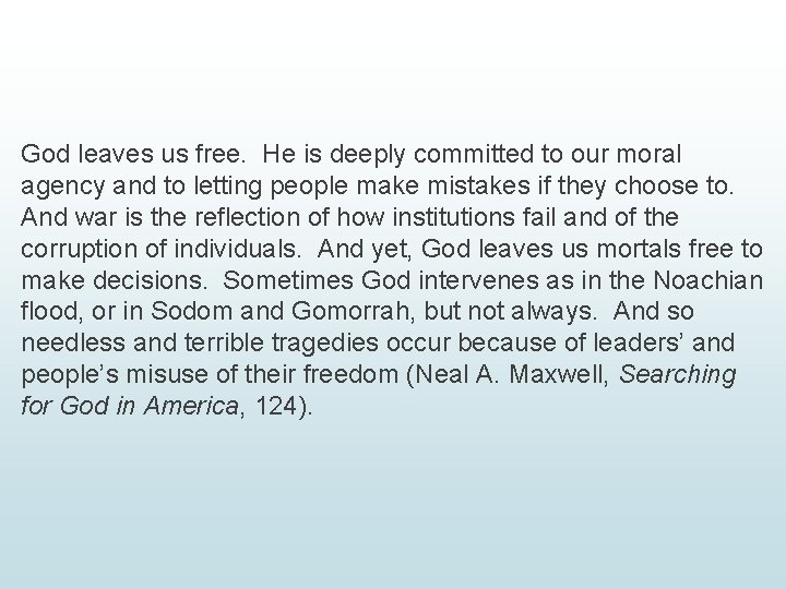 God leaves us free. He is deeply committed to our moral agency and to God leaves us free. He is deeply committed to our moral agency and to