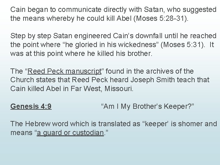 Cain began to communicate directly with Satan, who suggested the means whereby he could Cain began to communicate directly with Satan, who suggested the means whereby he could