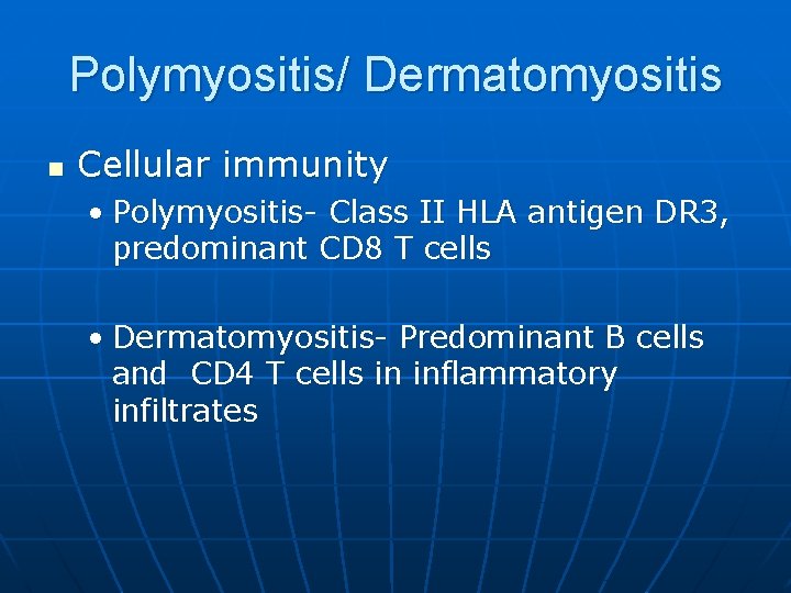 Polymyositis/ Dermatomyositis n Cellular immunity • Polymyositis- Class II HLA antigen DR 3, predominant