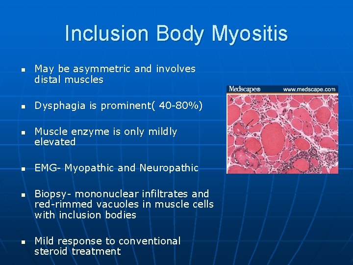 Inclusion Body Myositis n n n May be asymmetric and involves distal muscles Dysphagia