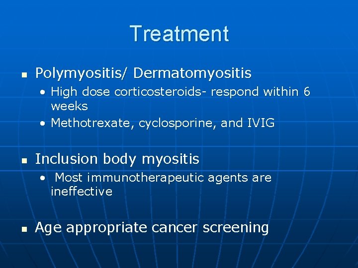 Treatment n Polymyositis/ Dermatomyositis • High dose corticosteroids- respond within 6 weeks • Methotrexate,