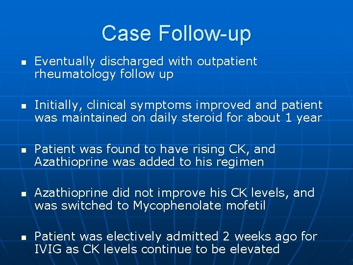 Case Follow-up n n n Eventually discharged with outpatient rheumatology follow up Initially, clinical