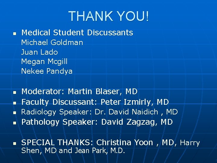 THANK YOU! n Medical Student Discussants Michael Goldman Juan Lado Megan Mcgill Nekee Pandya