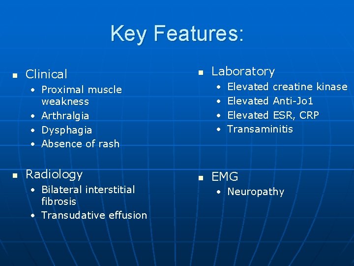 Key Features: n Clinical n • • • Proximal muscle weakness • Arthralgia •