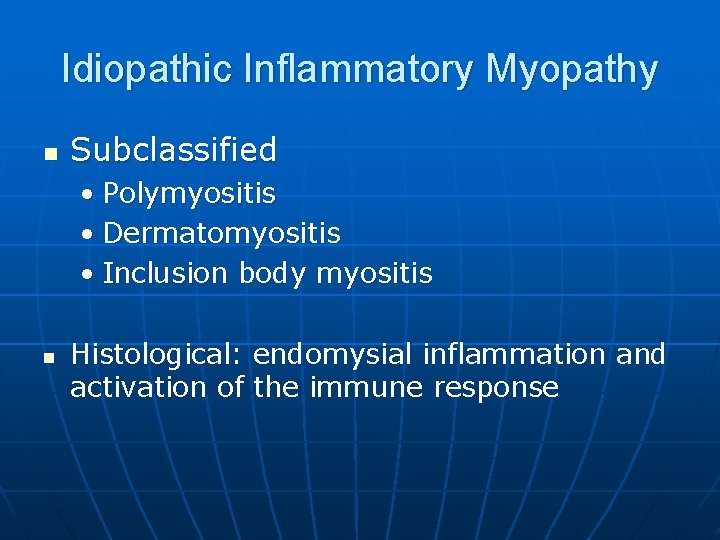 Idiopathic Inflammatory Myopathy n Subclassified • Polymyositis • Dermatomyositis • Inclusion body myositis n