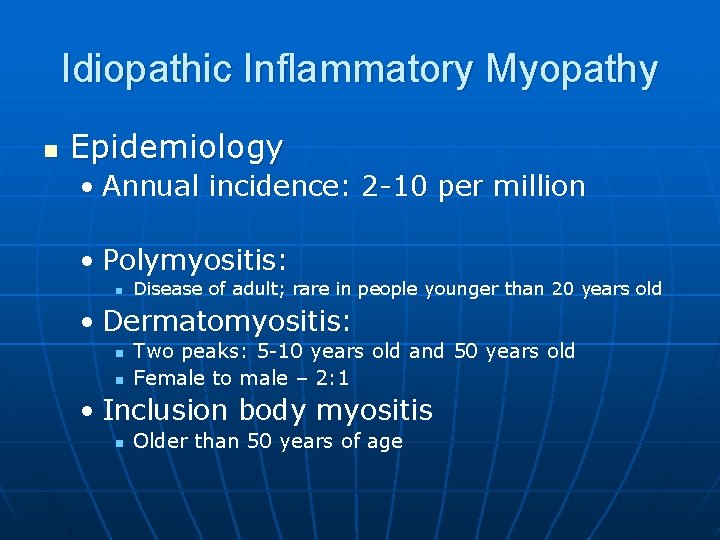 Idiopathic Inflammatory Myopathy n Epidemiology • Annual incidence: 2 -10 per million • Polymyositis: