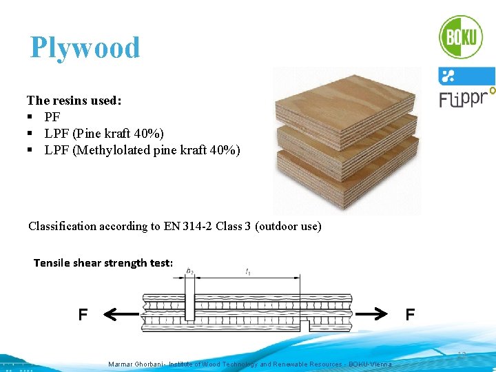 Plywood The resins used: § PF § LPF (Pine kraft 40%) § LPF (Methylolated
