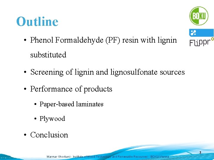 Outline • Phenol Formaldehyde (PF) resin with lignin substituted • Screening of lignin and