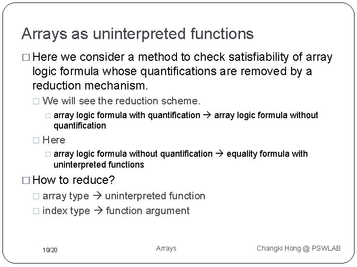 Arrays as uninterpreted functions � Here we consider a method to check satisfiability of