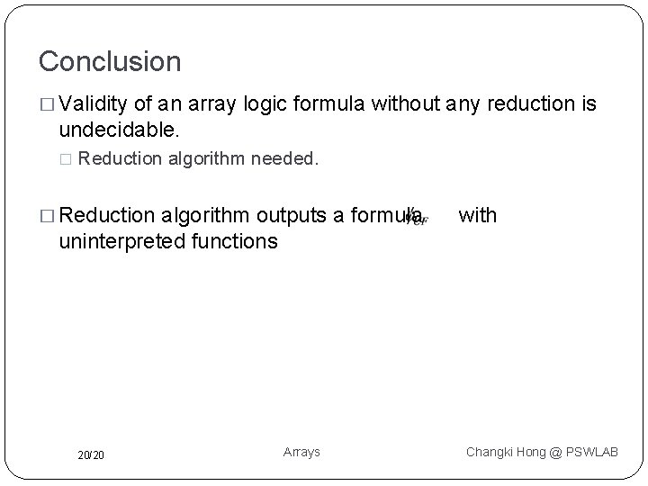 Conclusion � Validity of an array logic formula without any reduction is undecidable. �