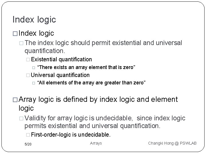 Index logic � The index logic should permit existential and universal quantification. � Existential