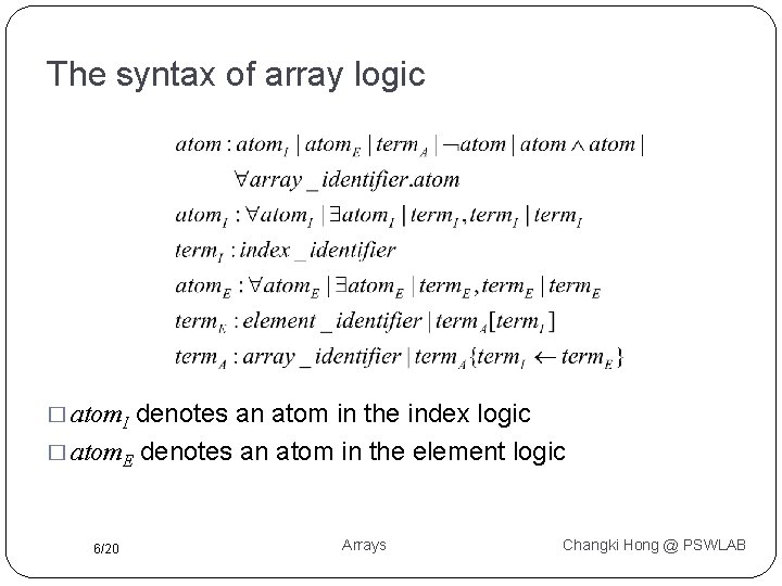 The syntax of array logic denotes an atom in the index logic � atom.