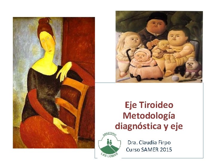 Eje Tiroideo Metodología diagnóstica y eje Dra. Claudia Firpo Curso SAMER 2015 