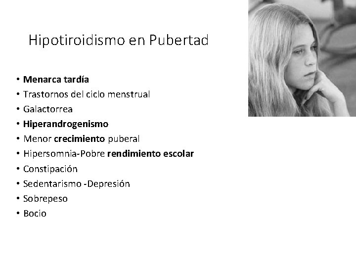 Hipotiroidismo en Pubertad • Menarca tardía • Trastornos del ciclo menstrual • Galactorrea •