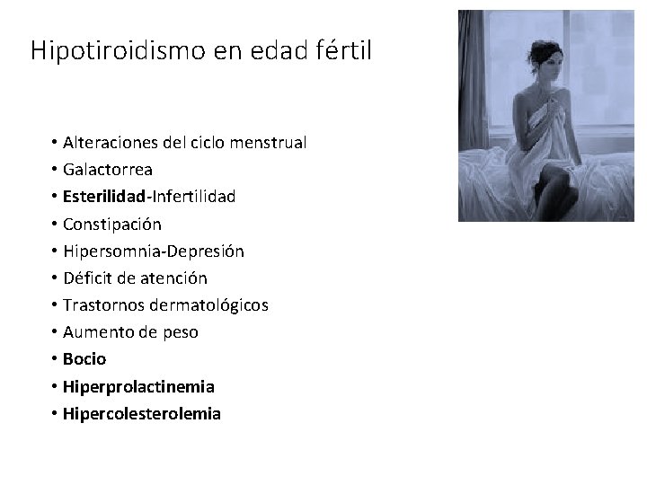 Hipotiroidismo en edad fértil • Alteraciones del ciclo menstrual • Galactorrea • Esterilidad-Infertilidad •