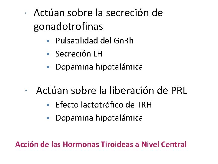  Actúan sobre la secreción de gonadotrofinas Pulsatilidad del Gn. Rh § Secreción LH