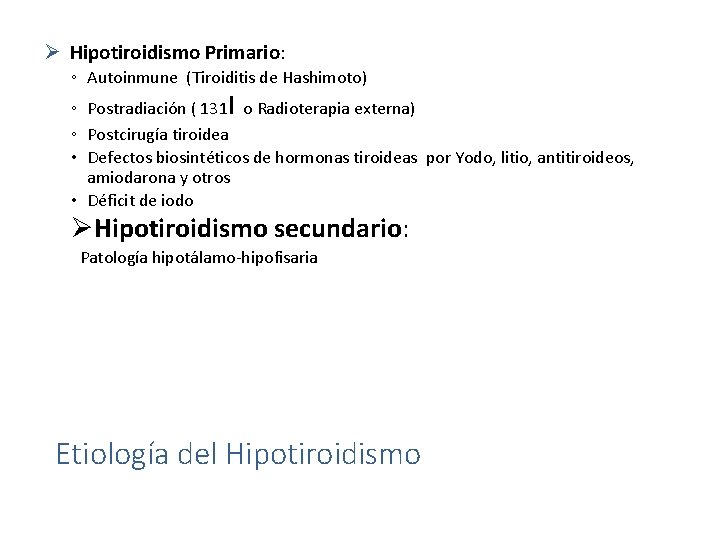 Ø Hipotiroidismo Primario: ◦ Autoinmune (Tiroiditis de Hashimoto) ◦ Postradiación ( 131 I o