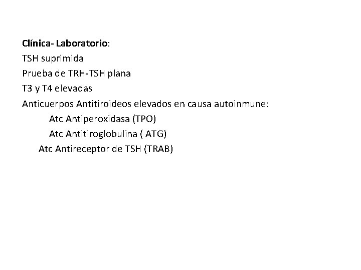 Clínica- Laboratorio: TSH suprimida Prueba de TRH-TSH plana T 3 y T 4 elevadas