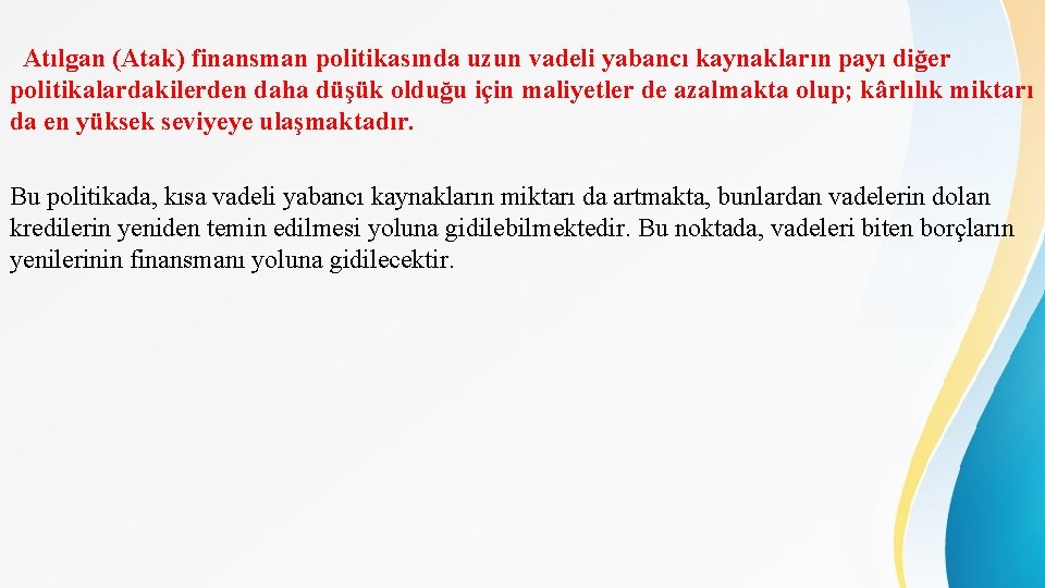 Atılgan (Atak) finansman politikasında uzun vadeli yabancı kaynakların payı diğer politikalardakilerden daha düşük olduğu