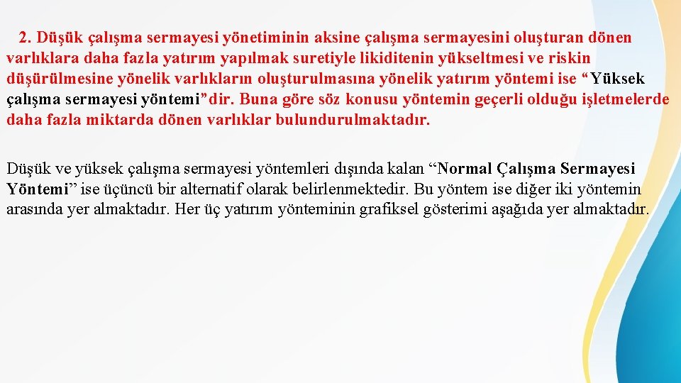 2. Düşük çalışma sermayesi yönetiminin aksine çalışma sermayesini oluşturan dönen varlıklara daha fazla yatırım